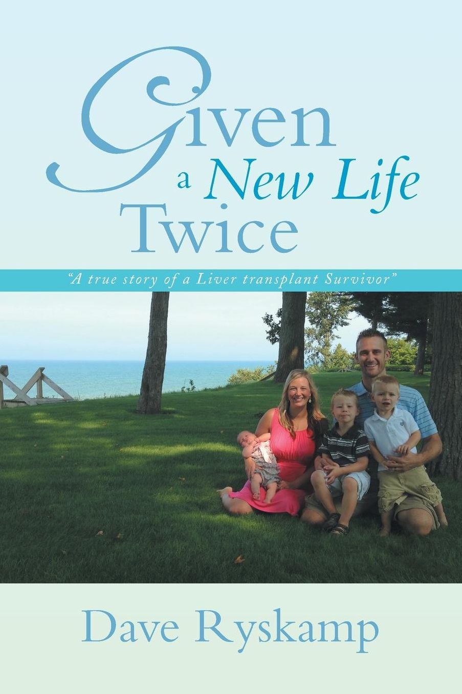 Given a New Life Twice: A True Story of a Liver Transplant Survivor