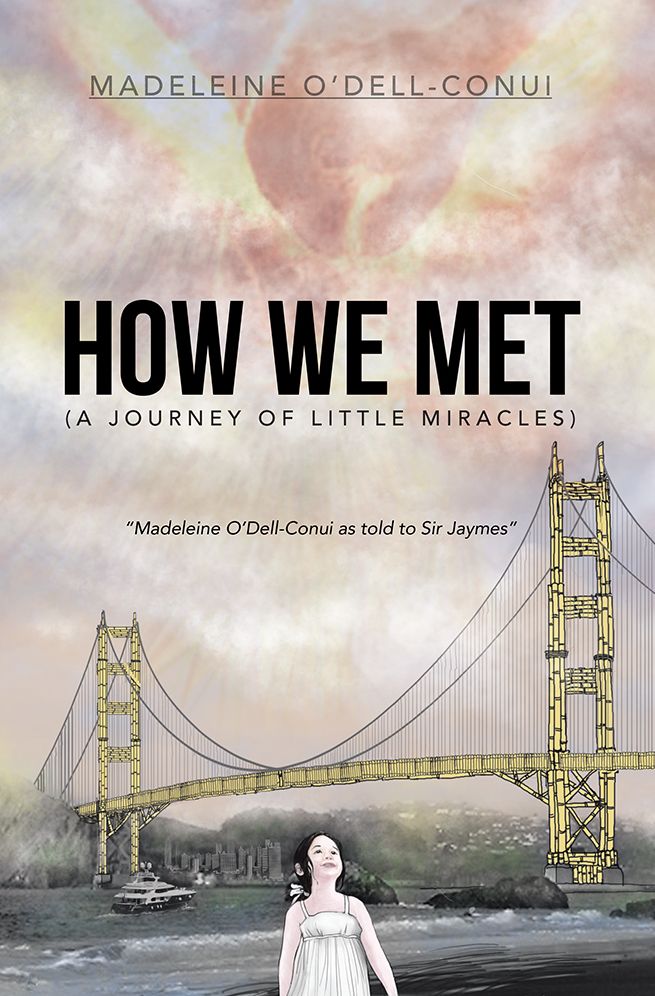 How We Met (A Journey of Little Miracles): Madeleine O'Dell-Conui as told to Sir Jaymes