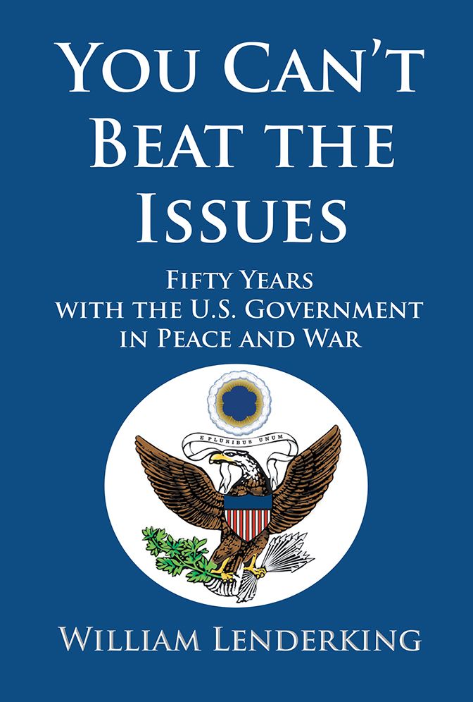 You Can't Beat the Issues: Fifty Years with the U.S. Government in Peace and War