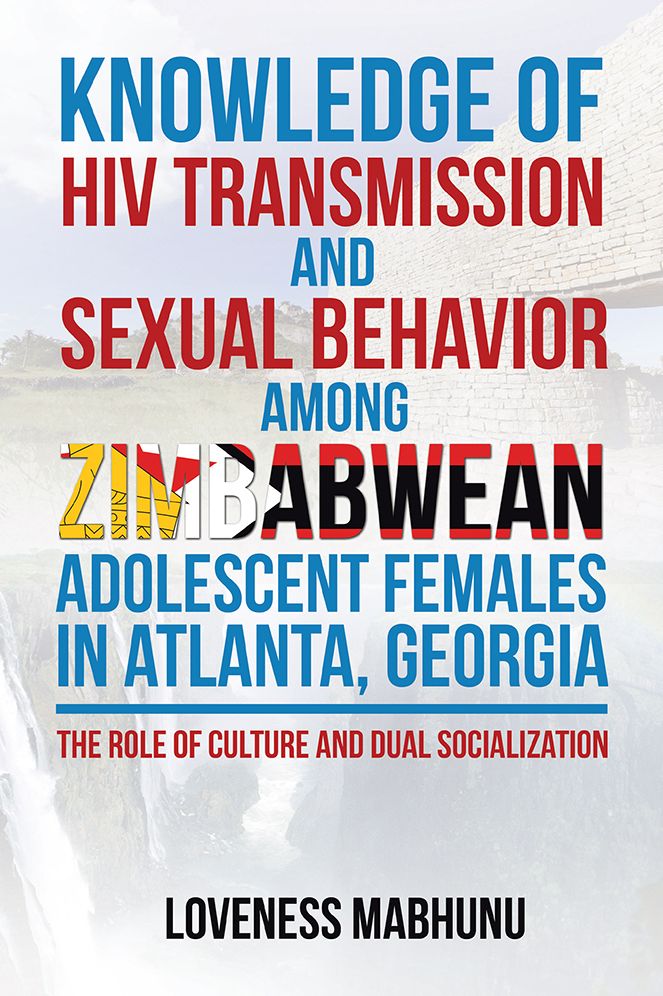 KNOWLEDGE OF HIV TRANSMISSION AND SEXUAL BEHAVIOR AMONG ZIMBABWEAN ADOLESCENT FEMALES IN ATLANTA, GEORGIA: THE ROLE OF CULTURE AND DUAL SOCIALIZATION