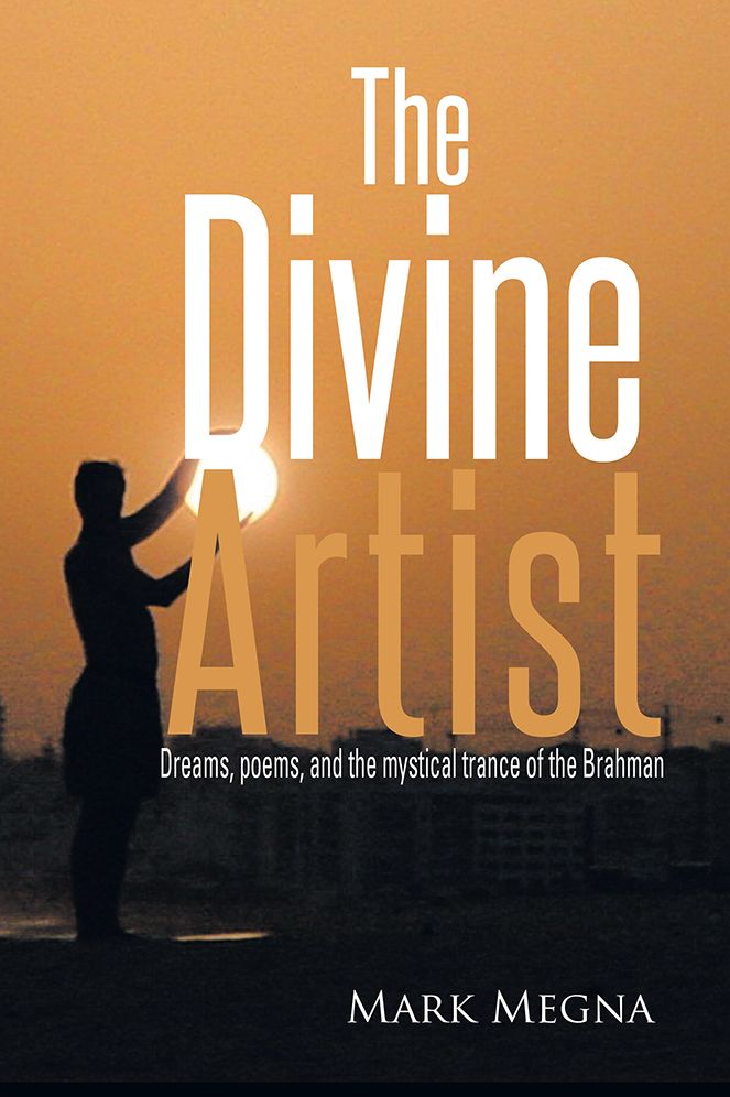 The Divine Artist: Dreams, poems, and the mystical trance of the Brahman