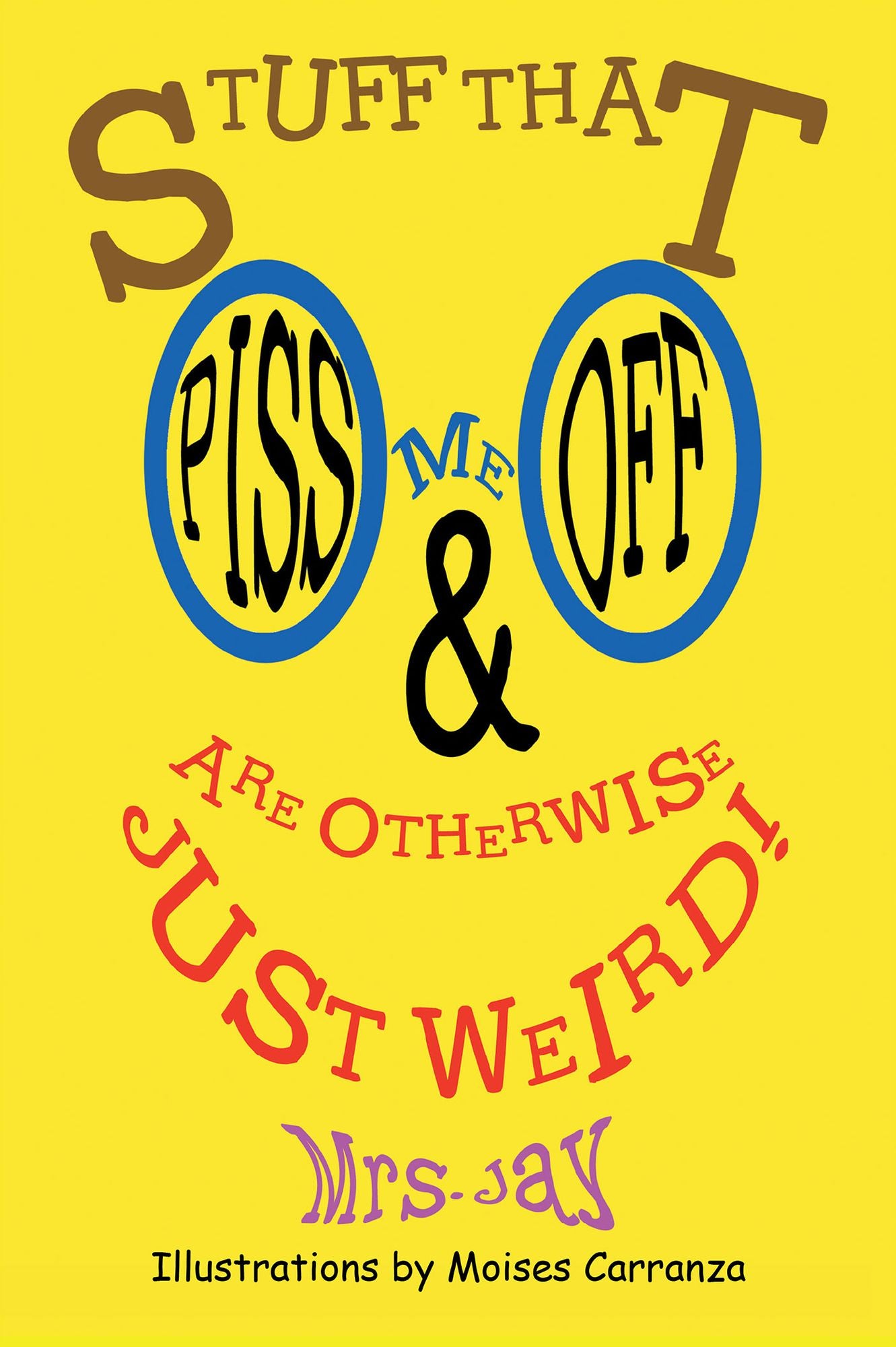 STUFF THAT PISS ME OFF & ARE OTHERWISE JUST WEIRD!