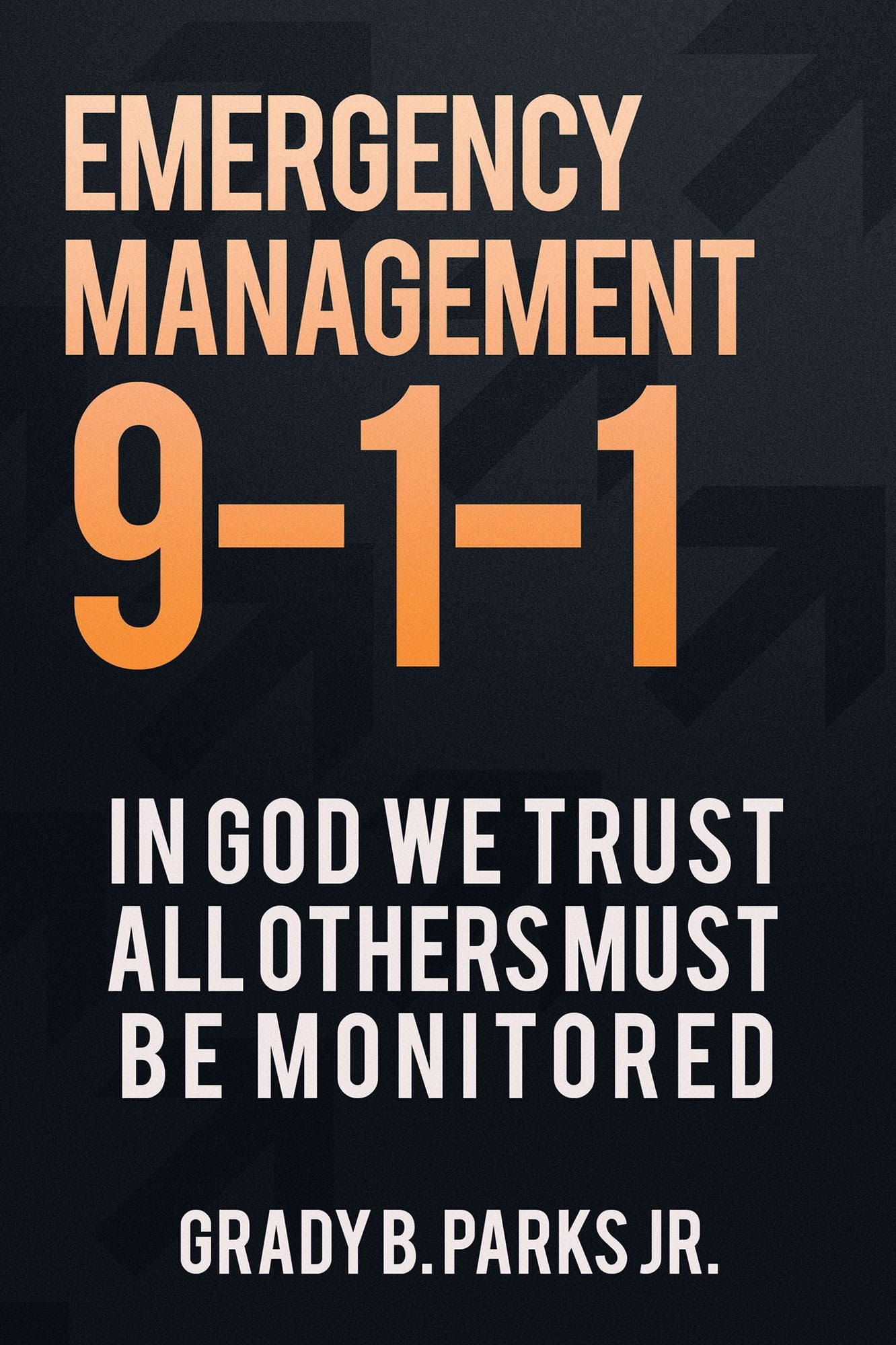 Emergency Management 9-1-1: In God We Trust, All Others Must Be Monitored