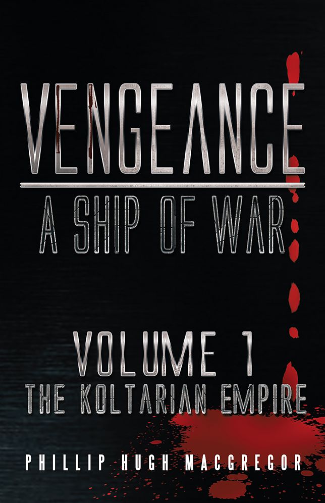 Vengeance: A Ship of War: Volume 1: The Koltarian Empire