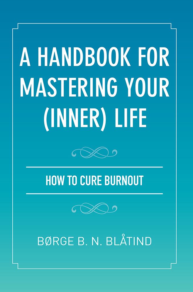 A Handbook for Mastering Your (Inner) Life: How to cure burnout