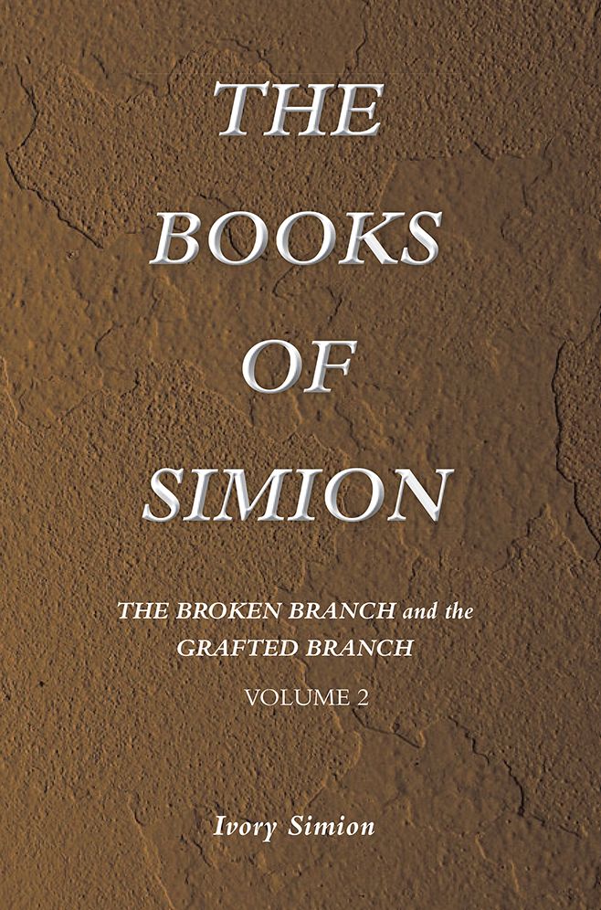 The Broken Branch and the Grafted Branch: THE BOOKS OF SIMION BOOK VOLUME 2