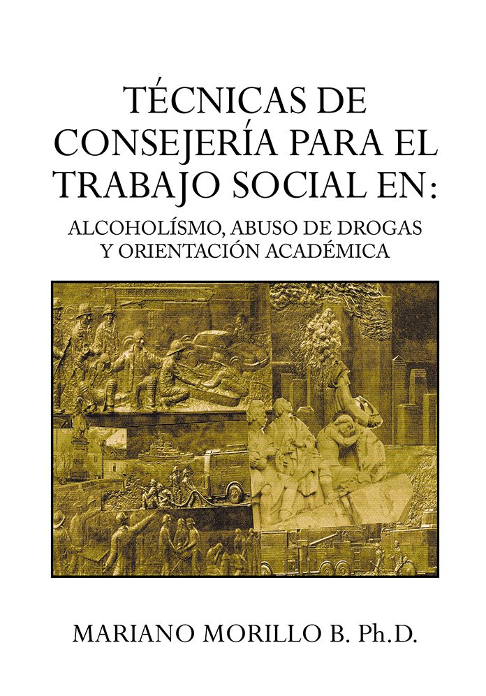 TECNICAS DE CONSEJERIA PARA EL TRABAJO SOCIAL EN: ALCOHOLISMO, ABUSO DE DROGAS Y ORIENTACION ACADEMICA: ALCOHOLÍSMO, ABUSO DE DROGAS Y ORIENTACIÓN ACADÉMICA