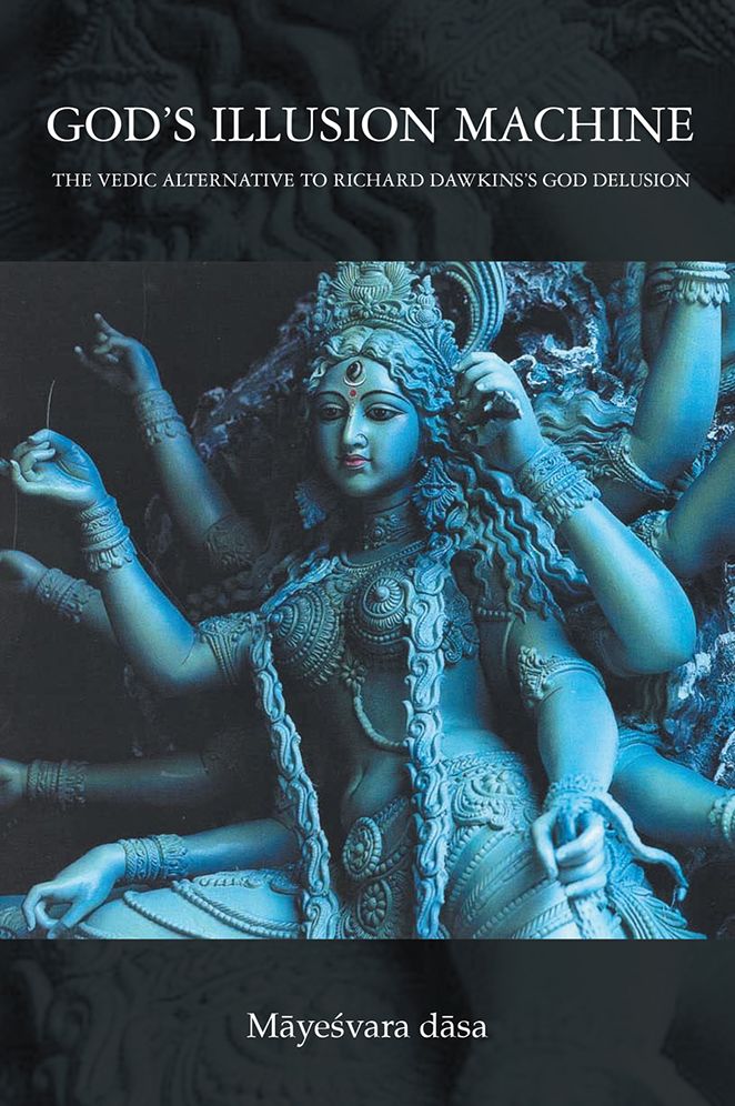 God's Illusion Machine: The Vedic Alternative to Richard Dawkins's God Delusion