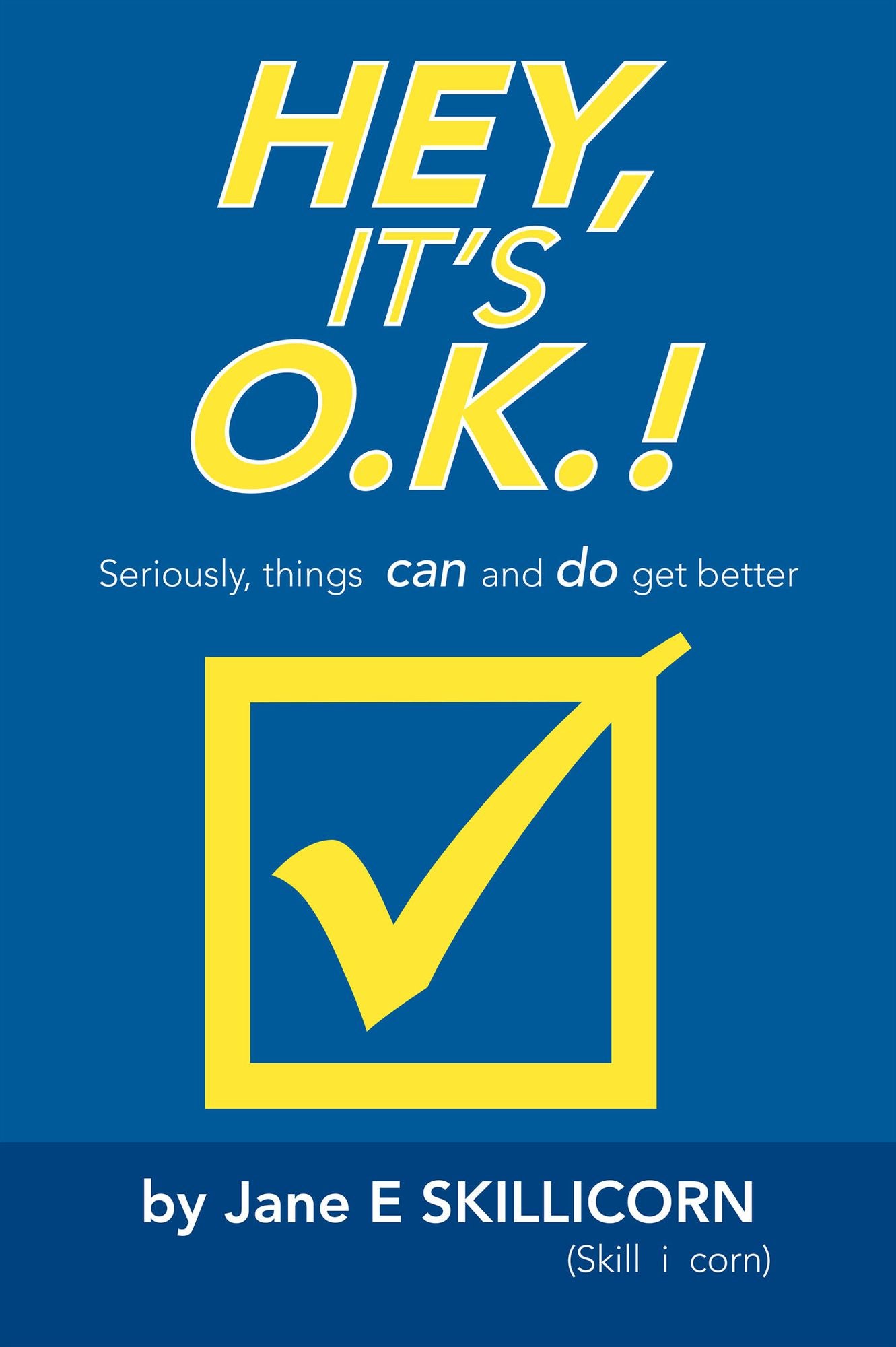 Hey, It's O.K.!: Seriously, things can and do get better