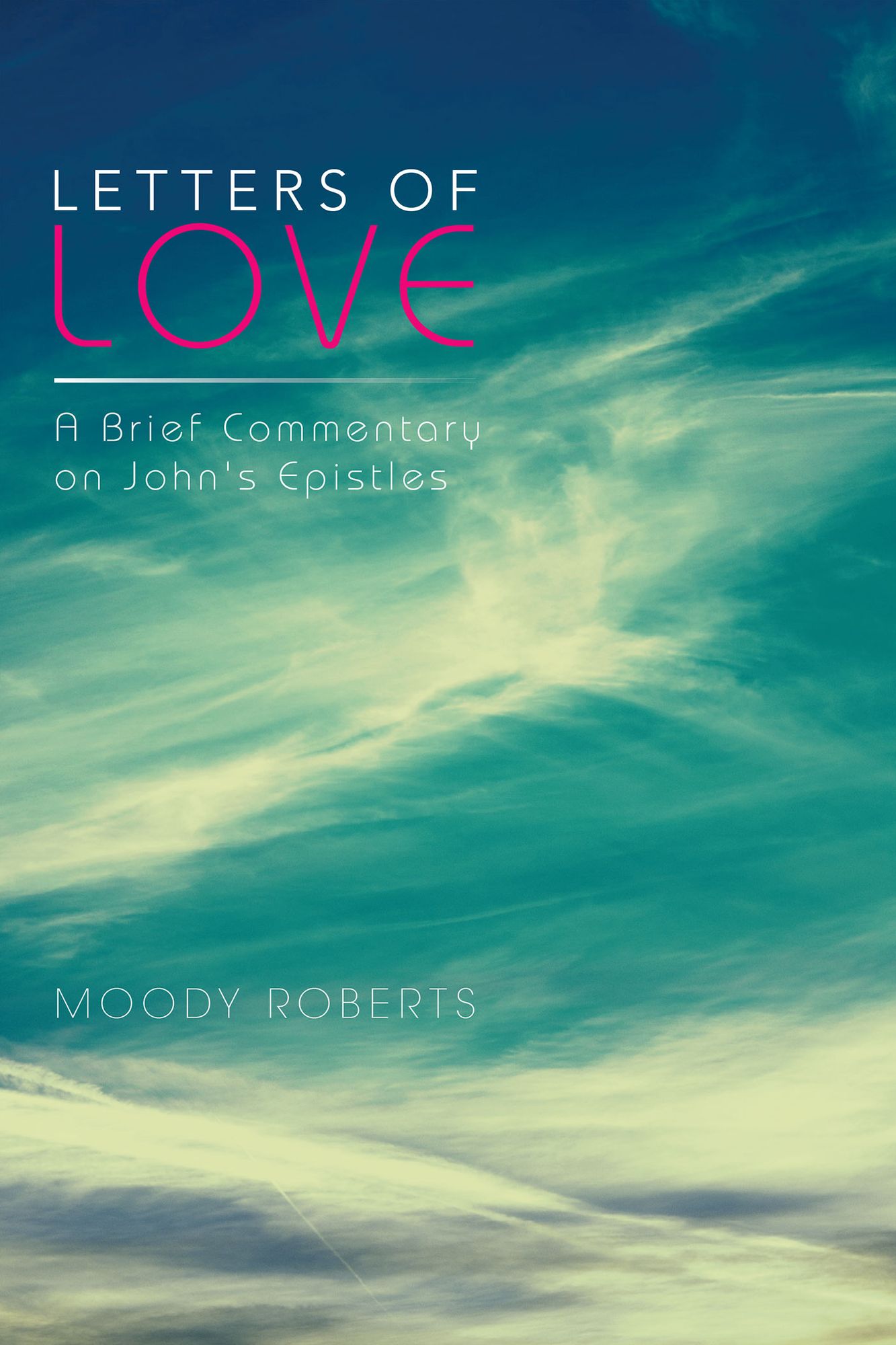 Letters of Love: A Brief Commentary on John's Epistles