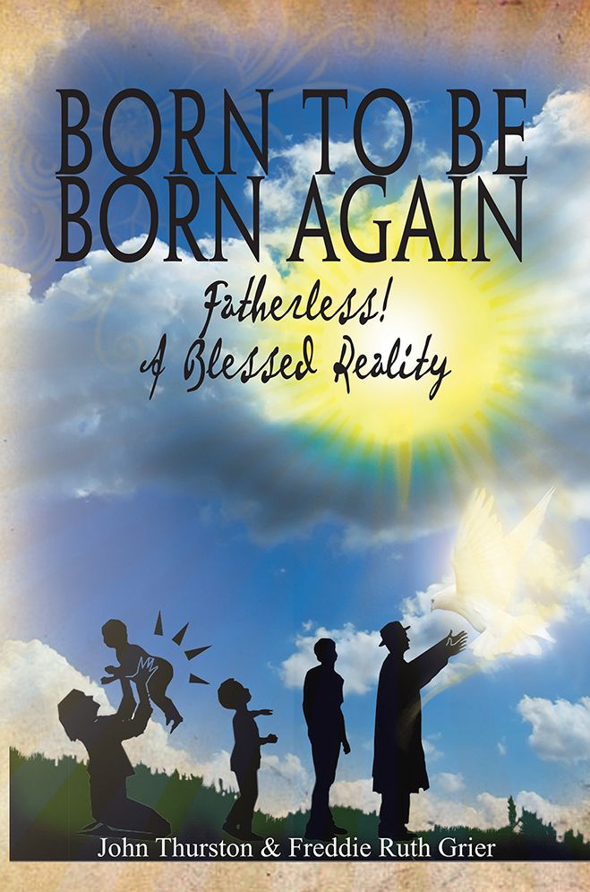 Born To Be Born Again: Fatherless! A Blessed Reality