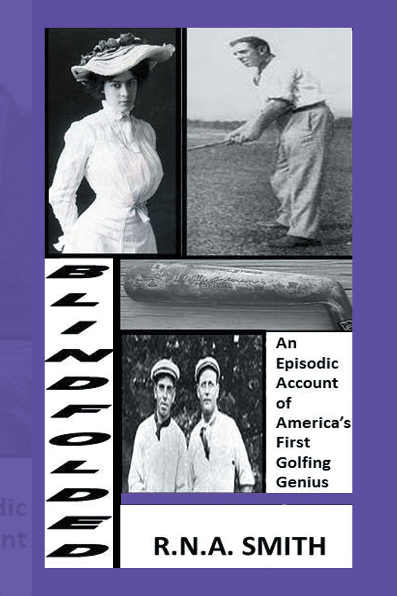 Blindfolded: An Episodic Account of America's First Golfing Genius