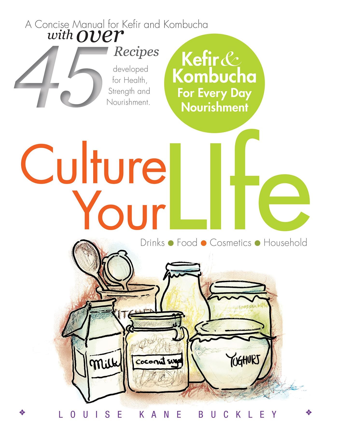 Culture Your Life: Kefir and Kombucha for Every Day Nourishment