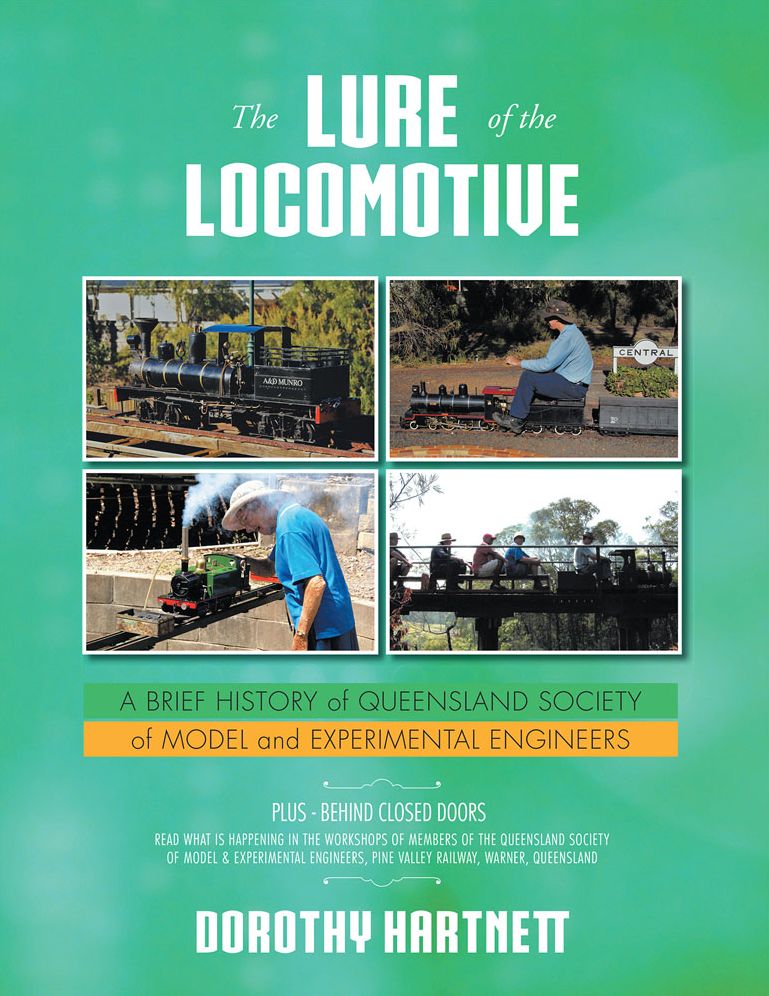 THE LURE OF THE LOCOMOTIVE: A BRIEF HISTORY of QUEENSLAND SOCIETY of MODEL and EXPERIMENTAL ENGINEERS