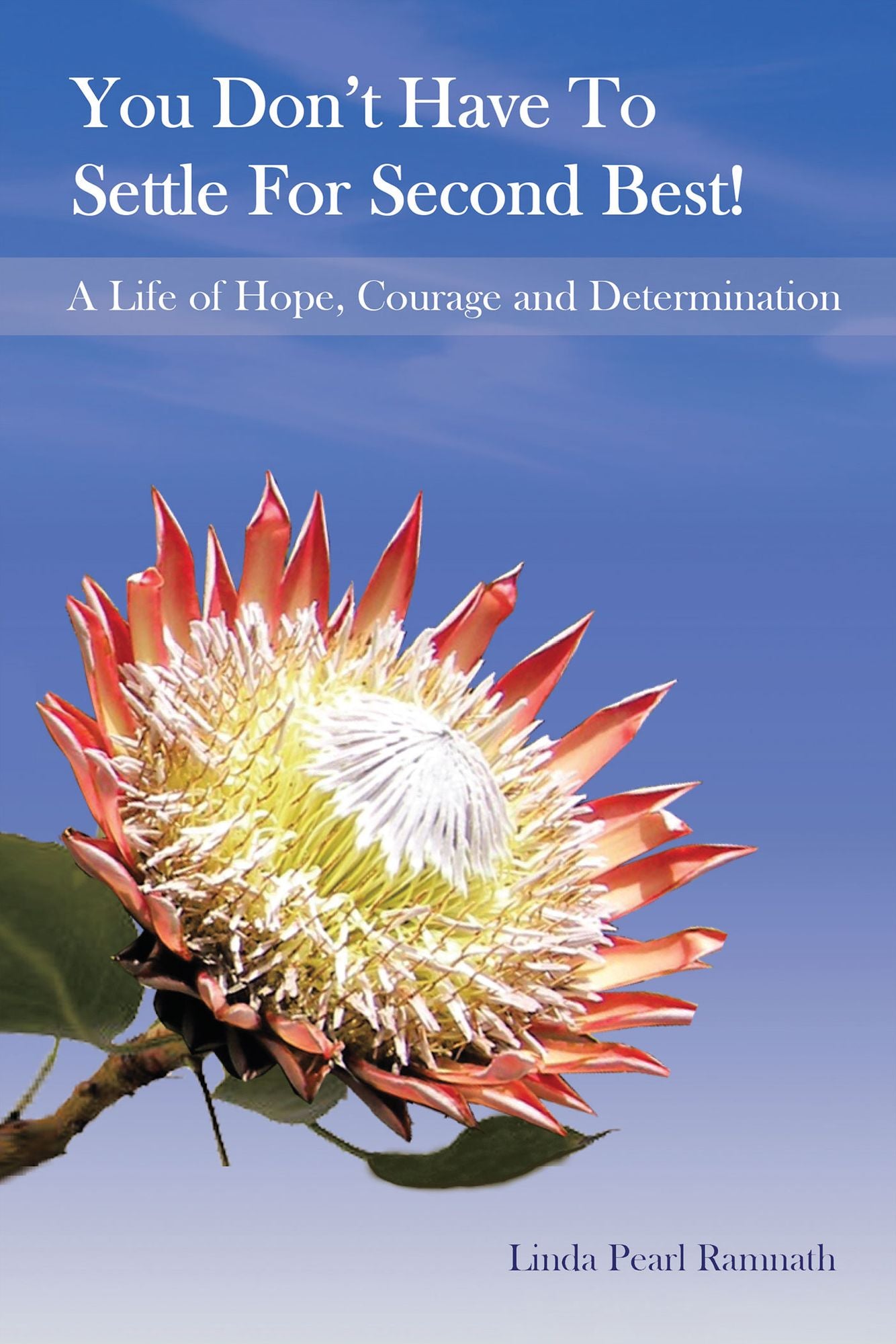 You Don't Have To Settle For Second Best!: A Life of Hope, Courage and Determination