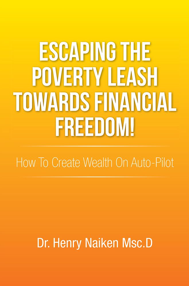 Escaping The Poverty Leash Towards Financial Freedom!: How To Create Wealth On Auto-Pilot