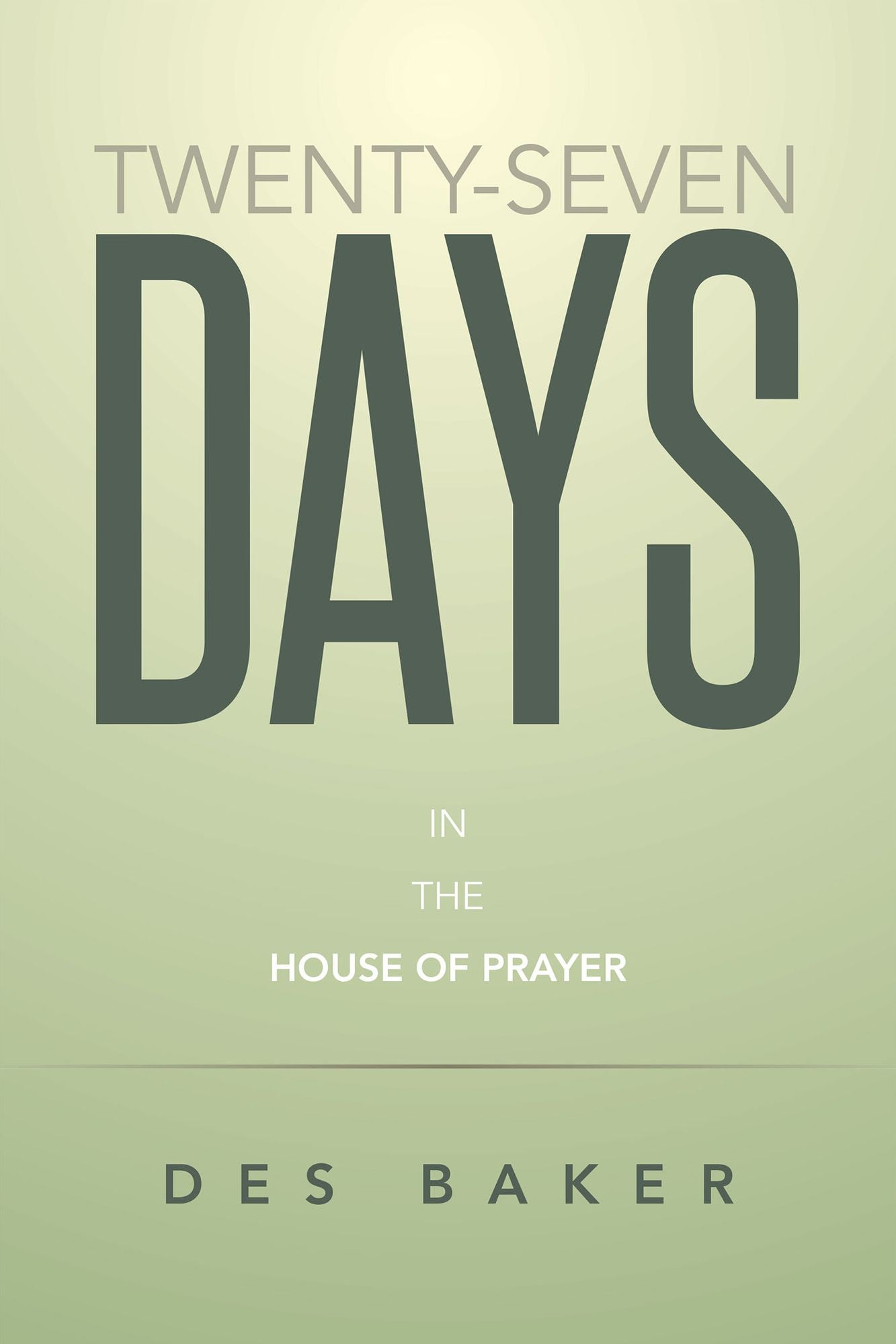TWENTY-SEVEN DAYS: IN THE HOUSE OF PRAYER