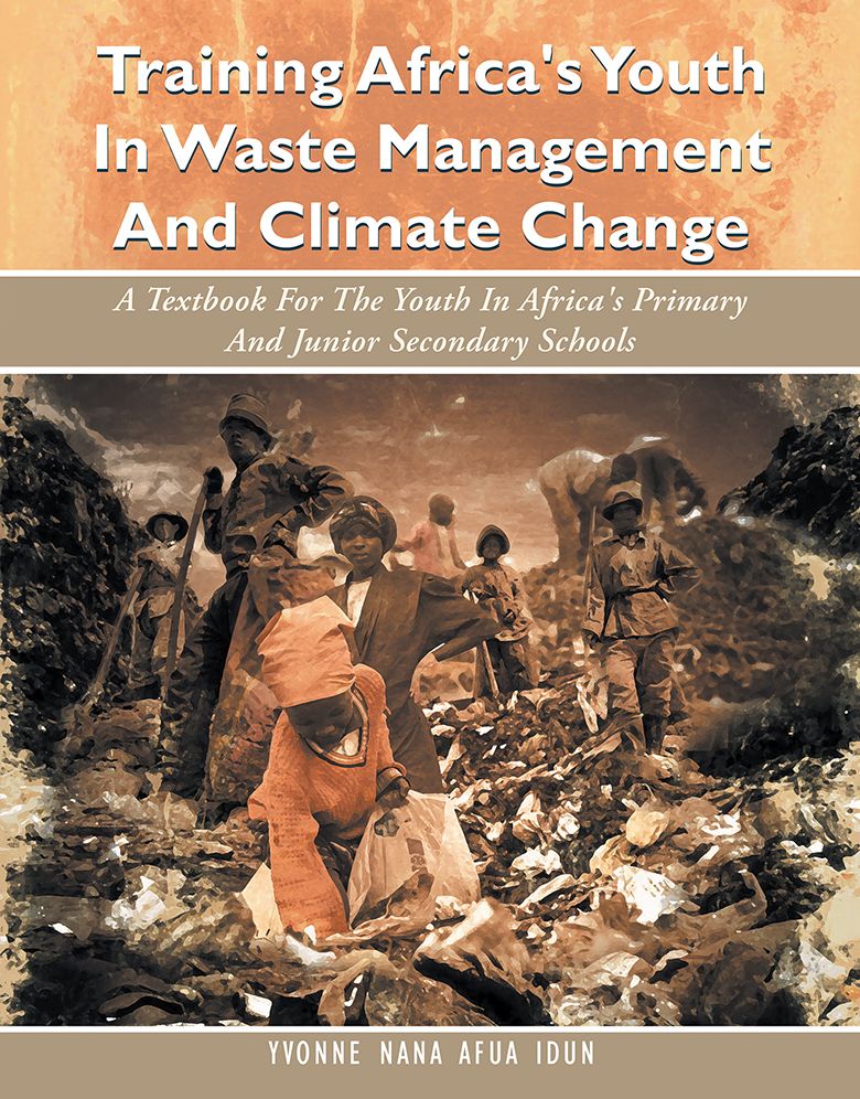 Training Africa's Youth In Waste Management And Climate Change: A Textbook For The Youth In Africa's Primary And Junior Secondary Schools