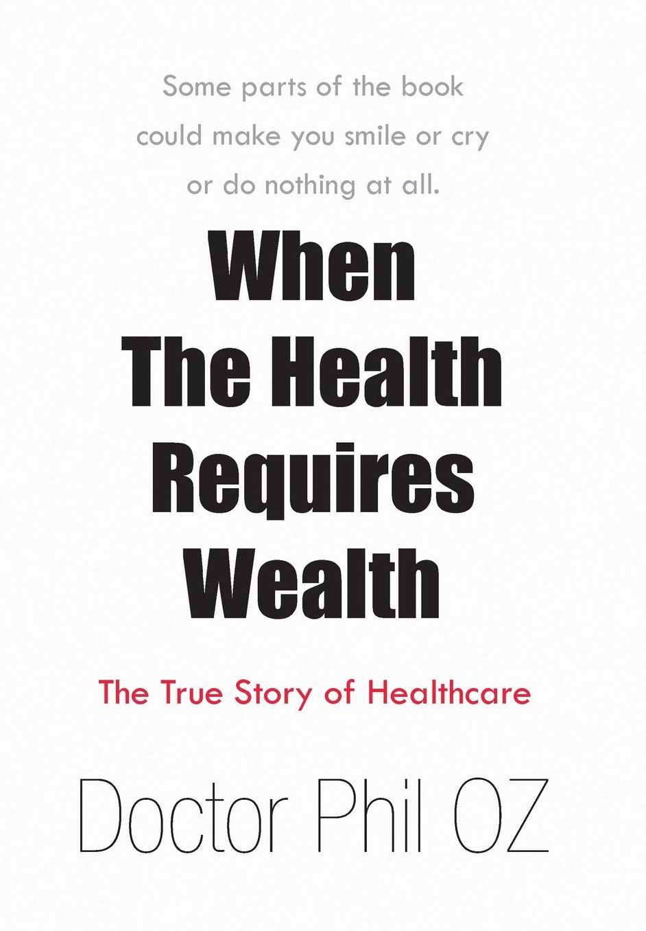 When The Health Requires Wealth: The True Story of Healthcare