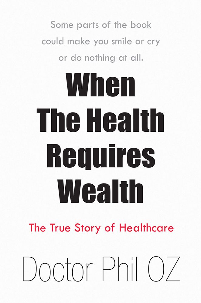 When The Health Requires Wealth: The True Story of Healthcare