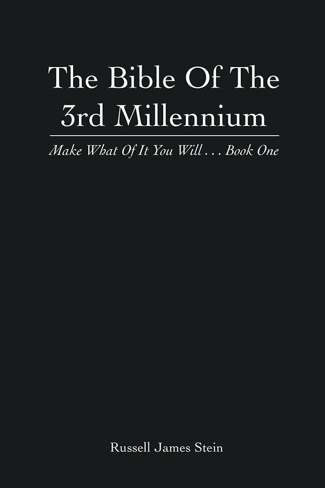 The Bible Of The 3rd Millennium: Make What Of It You Will... Book One