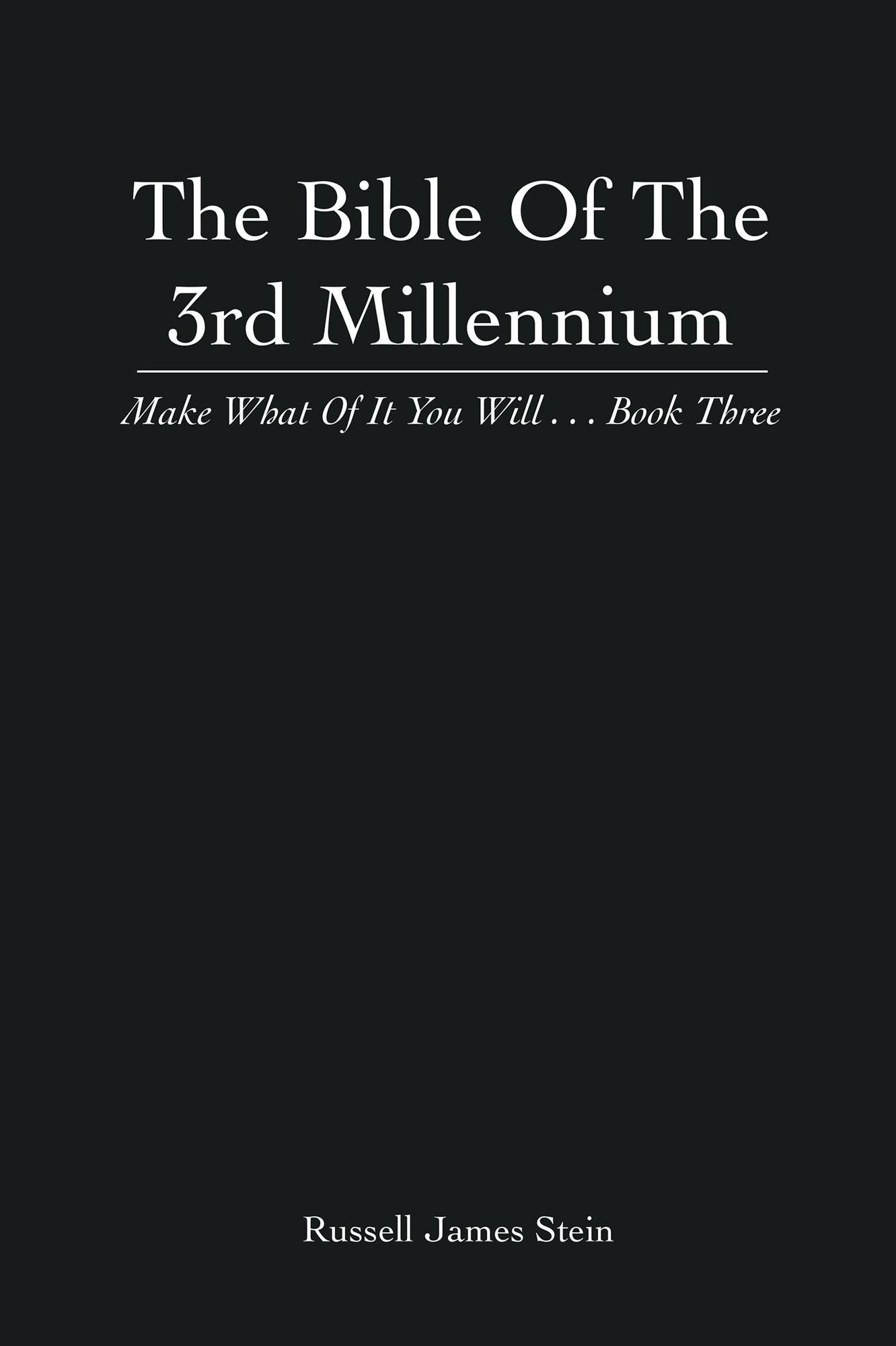 The Bible Of The 3rd Millennium: Make What Of It You Will... Book Three