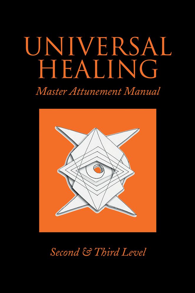 UNIVERSAL HEALING: Master Attunement Manual Second & Third Level