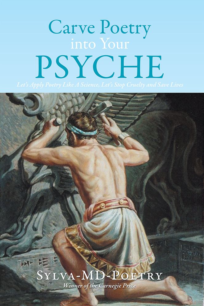 Carve Poetry into Your Psyche: Let's Apply Poetry Like A Science, Let's Stop Cruelty and Save Lives