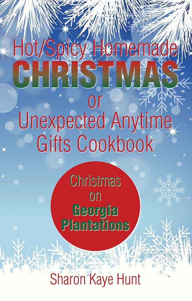 Hot/Spicy Homemade Christmas or Unexpected Anytime Gifts Cookbook: Christmas on Georgia Plantations