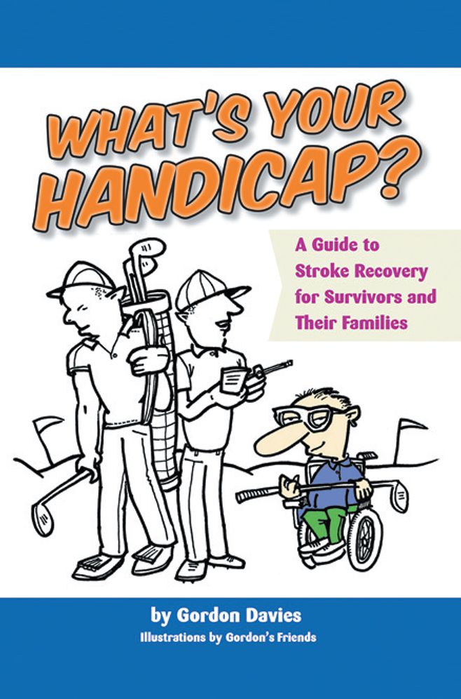 What's Your Handicap?: A Guide To Stroke Recovery For Survivors And Their Families