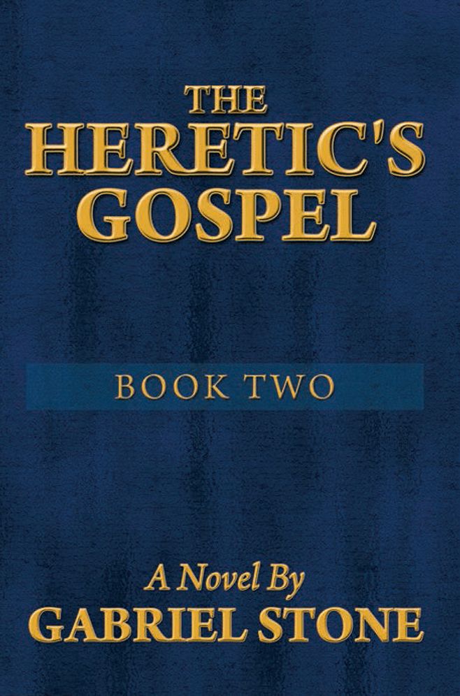 THE HERETIC'S GOSPEL - BOOK TWO: A Novel