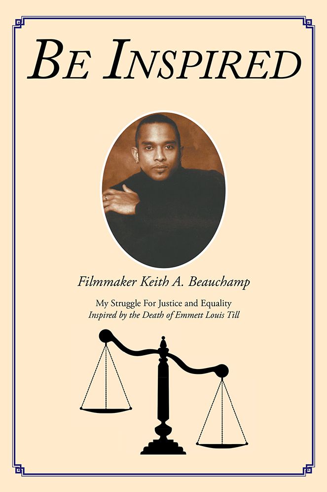 BE INSPIRED: My Struggle For Justice and Equality Inspired by the Death of Emmett Louis Till