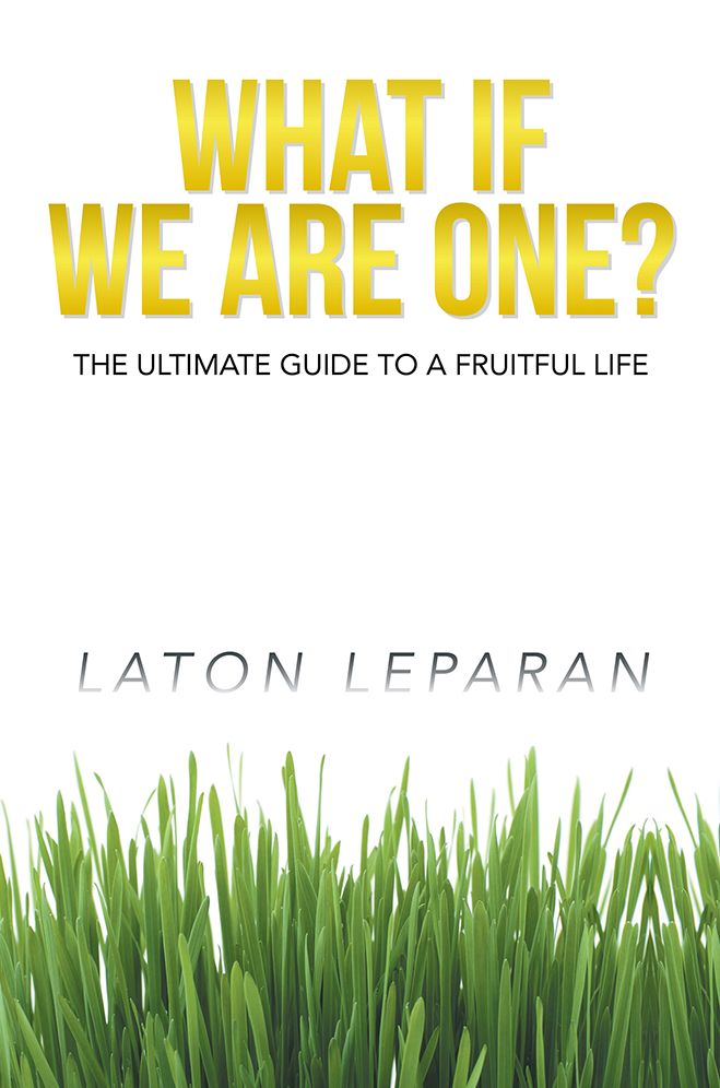 WHAT IF WE ARE ONE?: The Ultimate Guide to a Fruitful Life