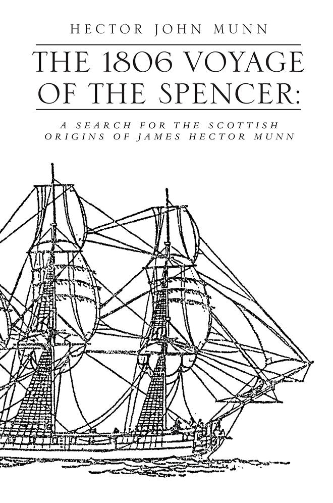 THE 1806 VOYAGE OF THE SPENCER:: A SEARCH FOR THE SCOTTISH ORIGINS OF JAMES HECTOR MUNN