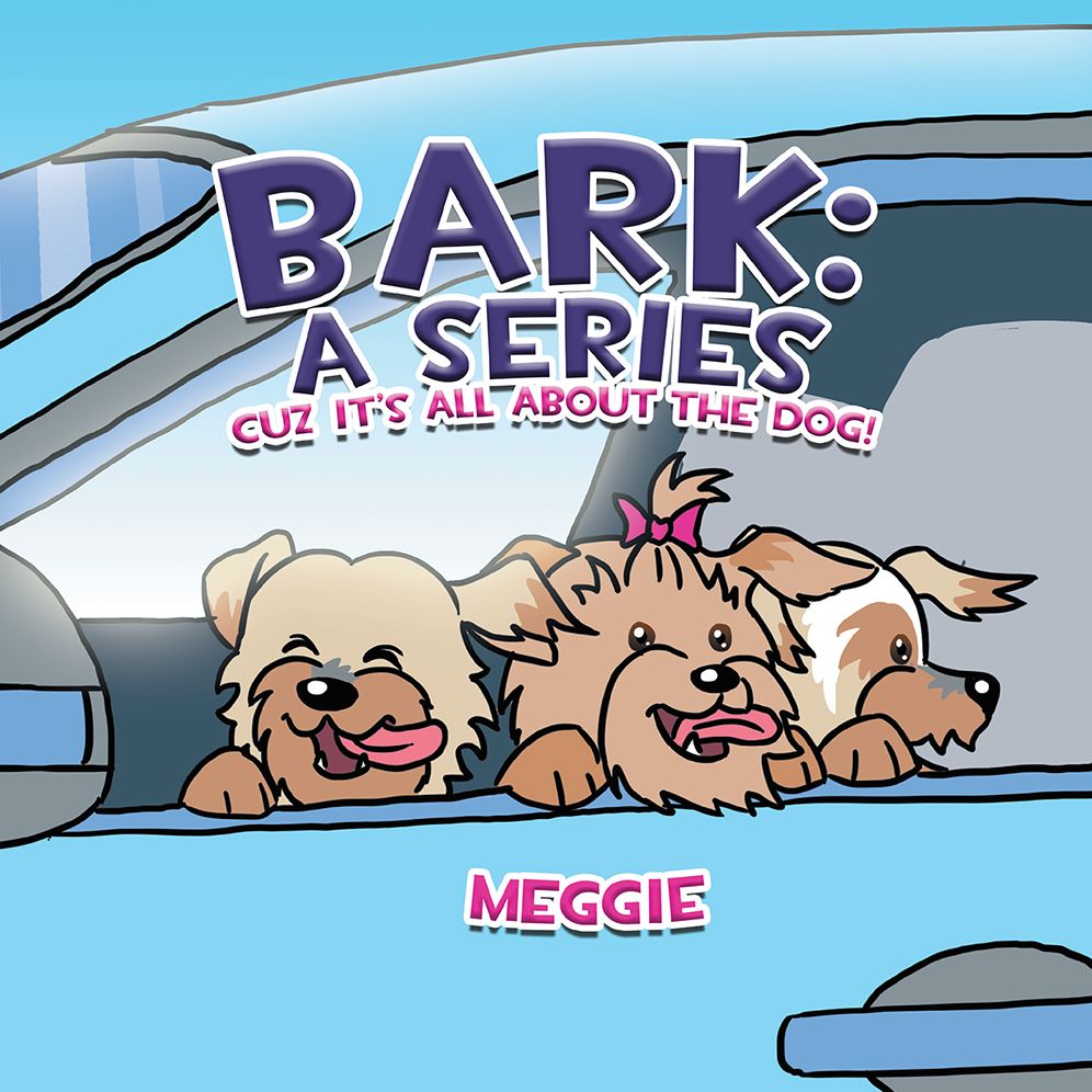 Bark: a Series: Cuz It'S All About the Dog!