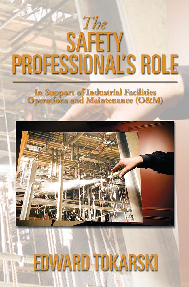 The Safety Professional's Role: In Support of Industrial Facilities Operations and Maintenance (O&M)