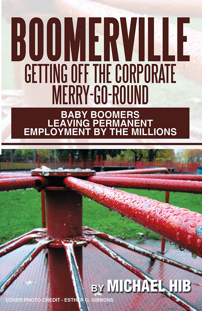 BOOMERVILLE: Getting Off the Corporate Merry-Go-Round: Baby Boomers Leaving Permanent Employment by the Millions