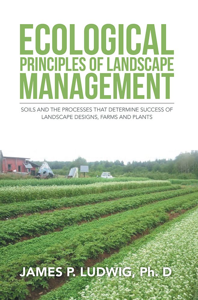 Ecological Principles of Landscape Management: Soils and the processes that determine success of landscape designs, farms and plants