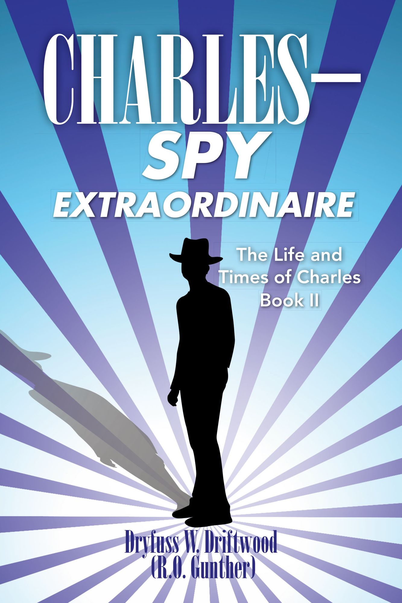 The Life and Times of Charles: Book II: C H A R L E S SPY EXTRAORDINAIRE