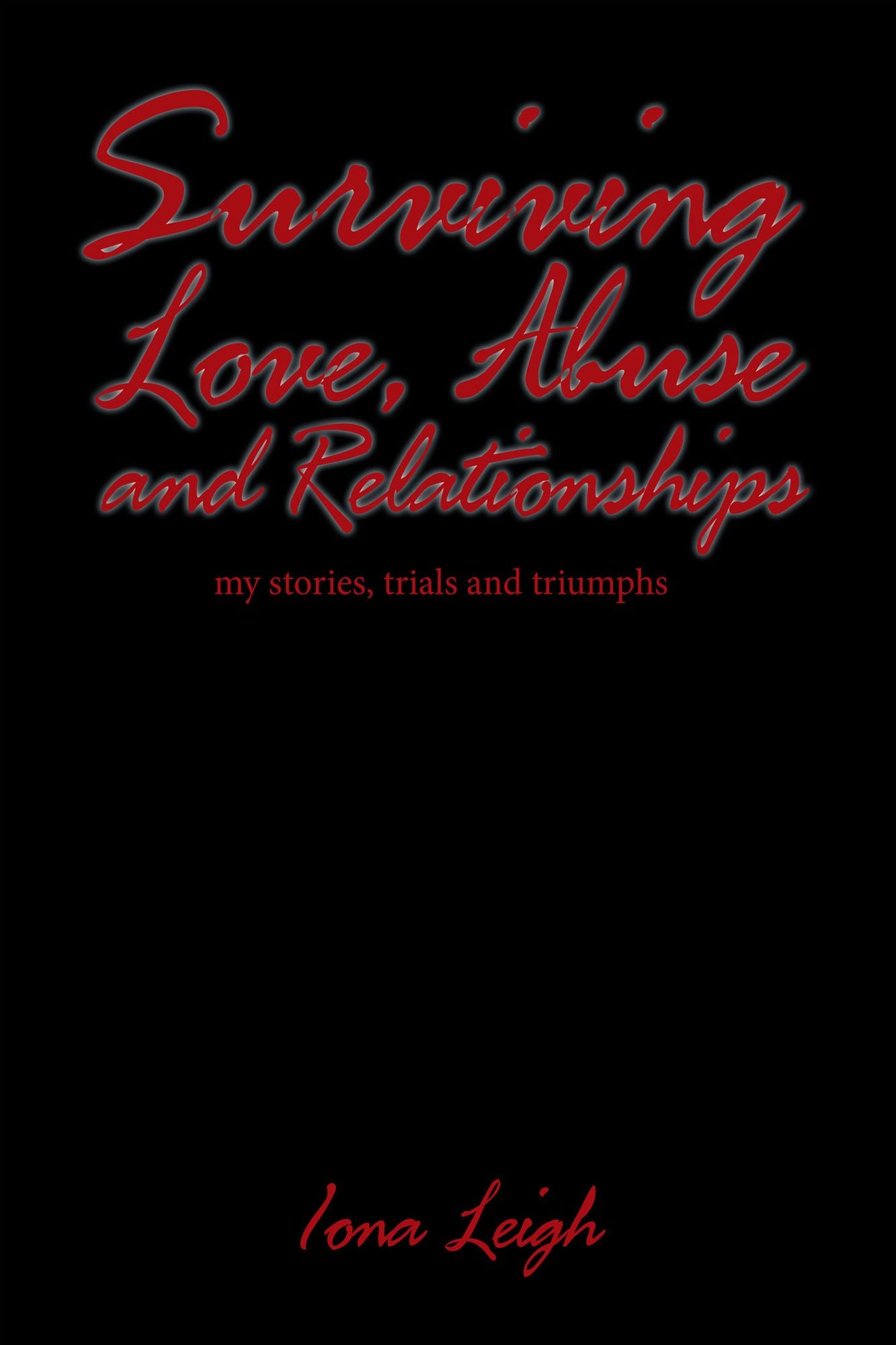 Surviving Love, Abuse and Relationships: my stories, trials and triumphs
