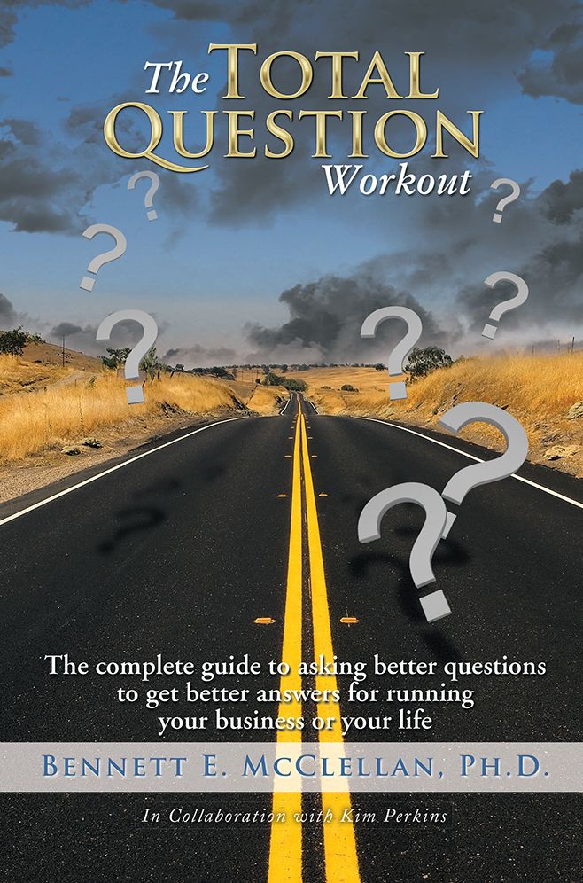 The Total Question Workout: The complete guide to asking better questions to get better answers for running your business or your life