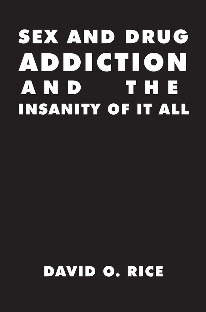 Sex and Drug Addiction And The Insanity of It All