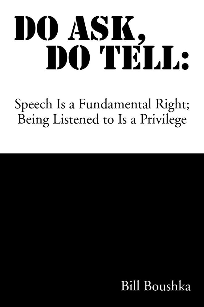 Do Ask Do Tell: Speech Is a Fundamental Right; Being Listened to Is a Privilege: Speech Is a Fundamental Right; Being Listened to Is a Privilege