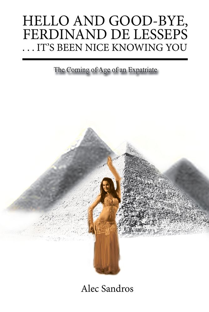 HELLO AND GOOD-BYE, FERDINAND DE LESSEPS . . . IT'S BEEN NICE KNOWING YOU: The Coming of Age of an Expatriate