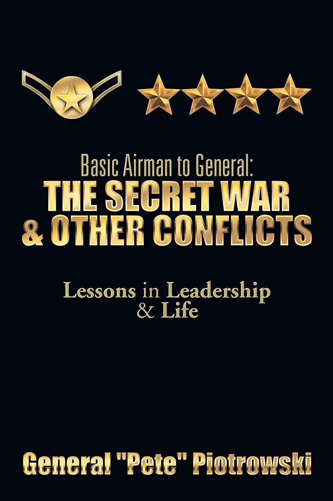 Basic Airman to General: The Secret War & Other Conflicts: Lessons in Leadership & Life