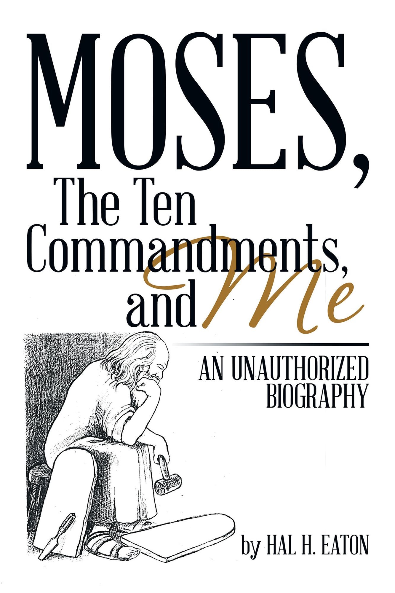 Moses, The Ten Commandments, And Me: An Unauthorized Biography