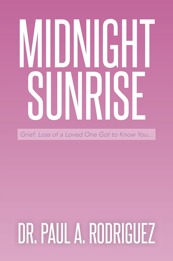 Midnight--Sunrise: Grief: Loss of a Loved One Got to Know You . . .