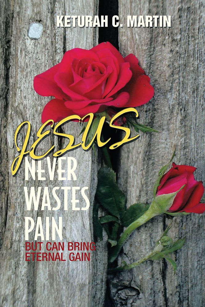 JESUS NEVER WASTES PAIN: But Can Bring Eternal Gain