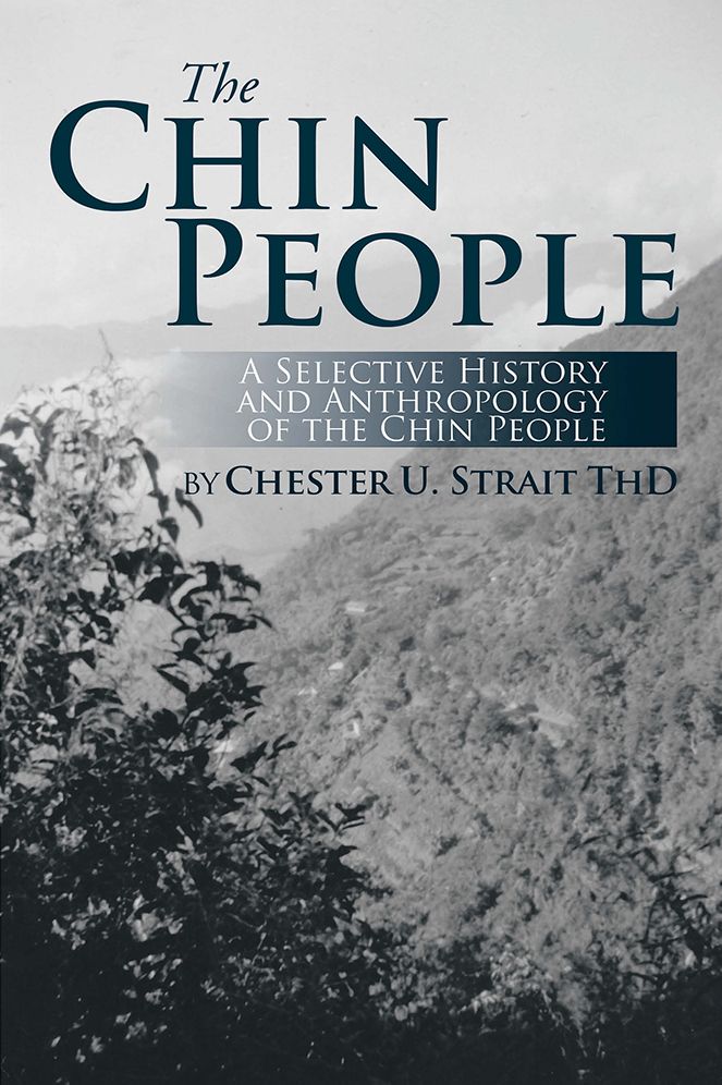 The Chin People: A Selective History and Anthropology of the Chin People