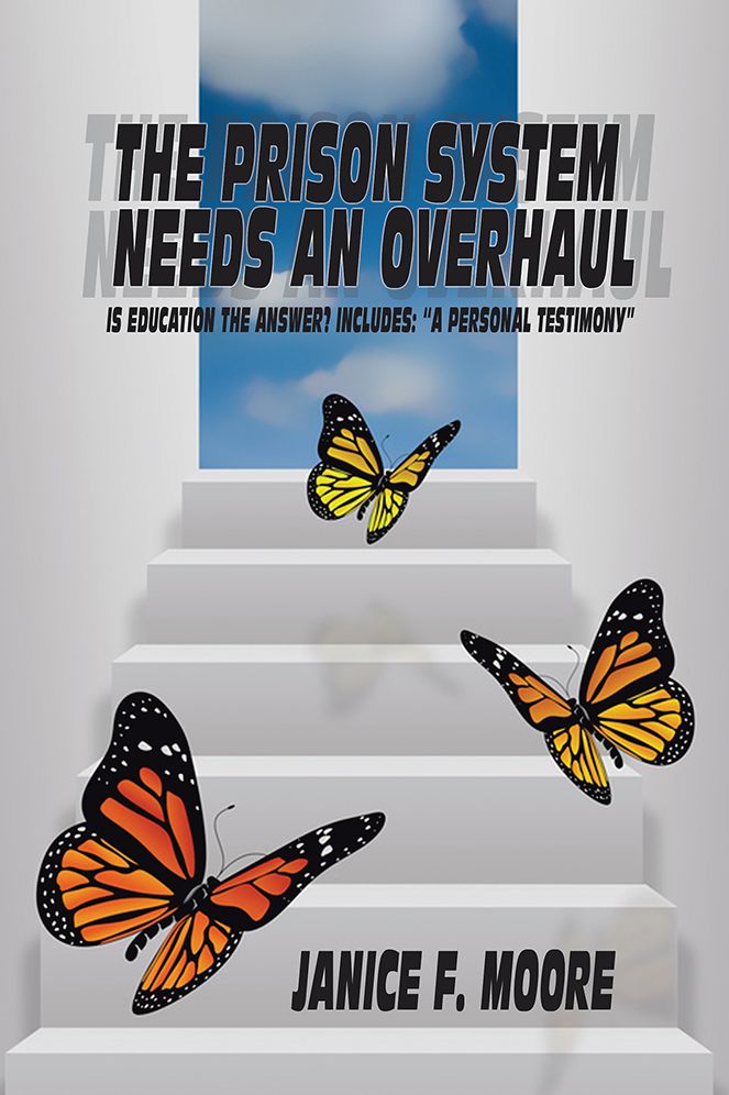 The Prison System Needs an Overhaul: Is education the answer? Includes: "A personal testimony"